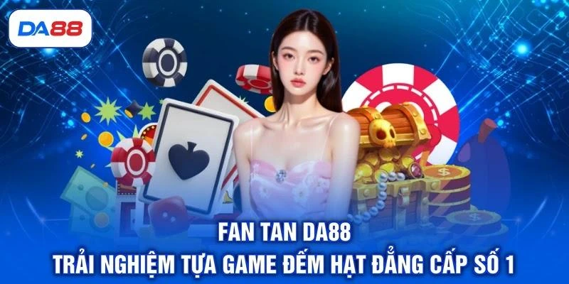 Fan Tan DA88 - Trải Nghiệm Tựa Game Đếm Hạt Đẳng Cấp Số 1 1 Fan Tan DA88 - Trải Nghiệm Tựa Game Đếm Hạt Đẳng Cấp Số 1