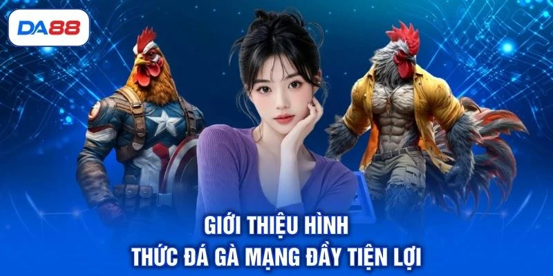 Giới thiệu hình thức đá gà mạng đầy tiện lợi