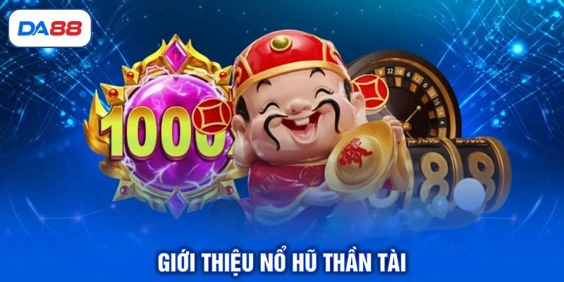 Giới thiệu nổ hũ Thần Tài