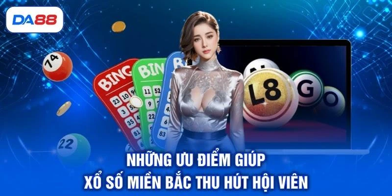 Những ưu điểm giúp xổ số miền Bắc thu hút hội viên