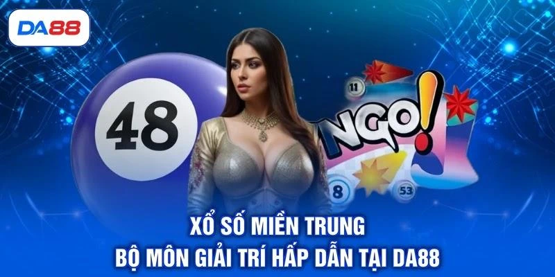 Xổ số miền Trung - Bộ môn giải trí hấp dẫn tại DA88